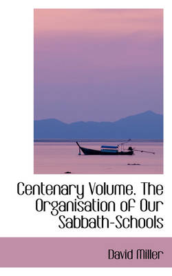 Book cover for Centenary Volume. the Organisation of Our Sabbath-Schools