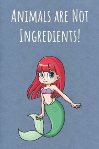 Cover of Animals Are Not Ingredients