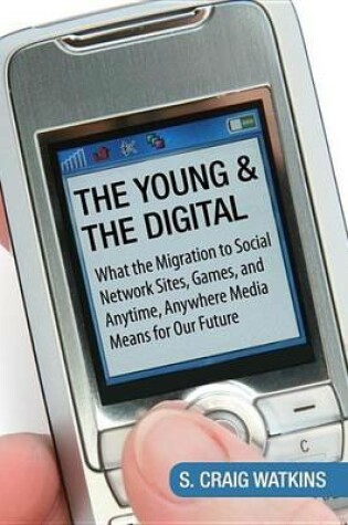 Cover of Young and the Digital, The: What the Migration to Social Network Sites, Games, and Anytime, Anywhere Media Means for Our Future