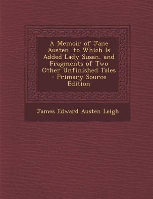 Book cover for A Memoir of Jane Austen. to Which Is Added Lady Susan, and Fragments of Two Other Unfinished Tales - Primary Source Edition