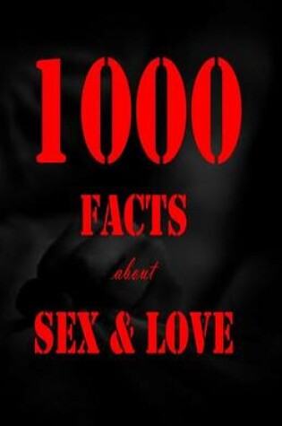 Cover of 1000 Facts about Sex and Love