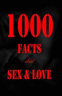 Book cover for 1000 Facts about Sex and Love