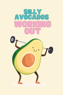 Book cover for Silly Avocados Working Out