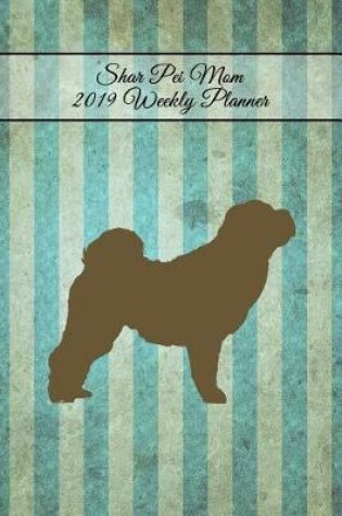 Cover of Shar Pei Mom 2019 Weekly Planner