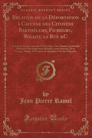 Cover of Relation de la Déportation À Cayenne Des Citoyens Barthélemy, Pichegru, Willot, La Rue &c