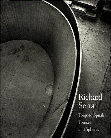 Book cover for Richard Serra: Torqued Spirals,Toruses and Spheres