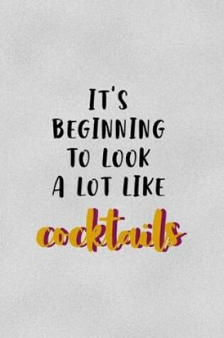 Cover of It's Beginning TO Look A Lot Like Cocktails