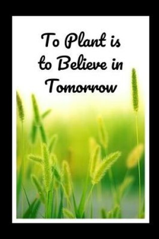 Cover of To Plant Is To Believe In Tommorow