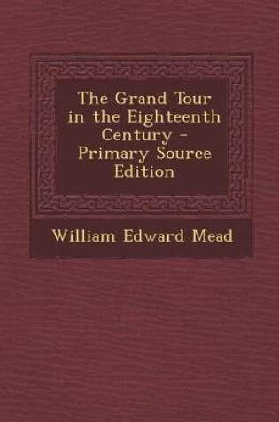 Cover of The Grand Tour in the Eighteenth Century - Primary Source Edition