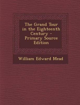Book cover for The Grand Tour in the Eighteenth Century - Primary Source Edition