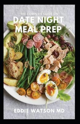 Book cover for The Complete Guide on Date Night Meal Prep