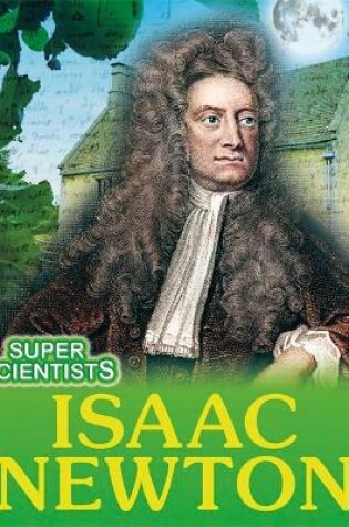 Cover of Super Scientists: Isaac Newton