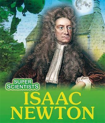 Cover of Super Scientists: Isaac Newton