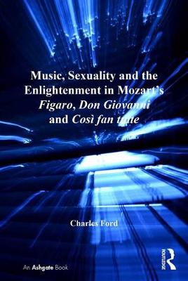 Book cover for Music, Sexuality and the Enlightenment in Mozart's Figaro, Don Giovanni and Cosi fan tutte