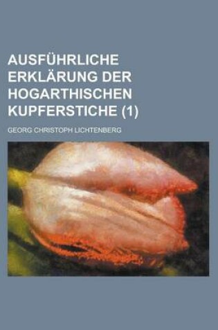 Cover of Ausfuhrliche Erklarung Der Hogarthischen Kupferstiche (1)