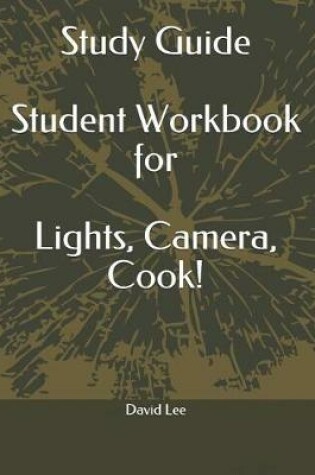 Cover of Study Guide Student Workbook for Lights, Camera, Cook!