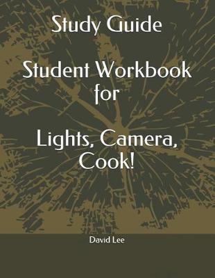 Book cover for Study Guide Student Workbook for Lights, Camera, Cook!