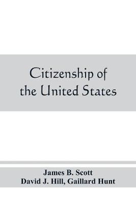 Book cover for Citizenship of the United States, expatriation, and protection abroad. Letter from the secretary of state, submitting report on the subject of citizenship, Expatriation, and Protection Abroad