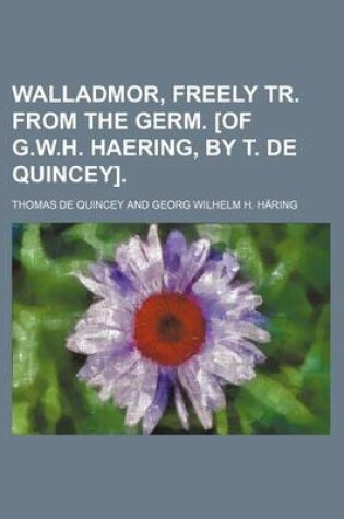 Cover of Walladmor, Freely Tr. from the Germ. [Of G.W.H. Haering, by T. de Quincey]