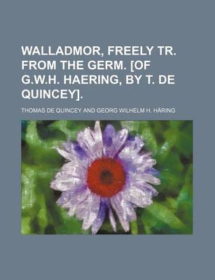 Book cover for Walladmor, Freely Tr. from the Germ. [Of G.W.H. Haering, by T. de Quincey]