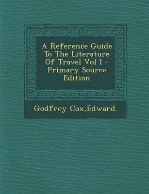 Book cover for A Reference Guide to the Literature of Travel Vol I - Primary Source Edition