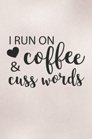 Cover of I Run on Coffee and Cuss Words