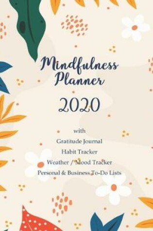 Cover of Mindfulness Planner 2020 with Gratitude Journal Habit Tracker Weather / Mood Tracker Personal & Business To-Do Lists