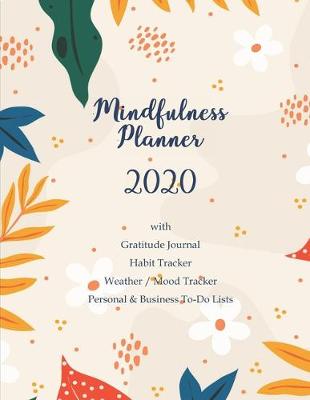 Book cover for Mindfulness Planner 2020 with Gratitude Journal Habit Tracker Weather / Mood Tracker Personal & Business To-Do Lists