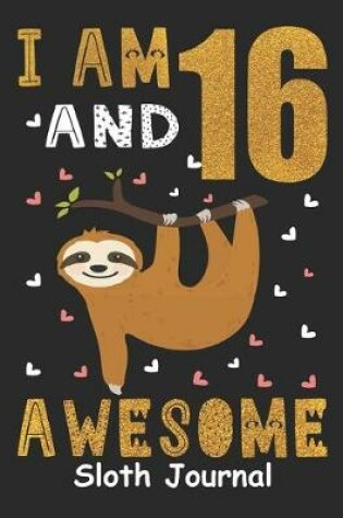 Cover of I Am 16 And Awesome Sloth Journal