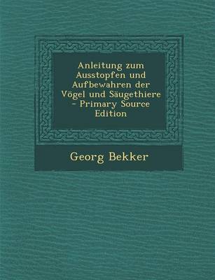 Book cover for Anleitung Zum Ausstopfen Und Aufbewahren Der Vogel Und Saugethiere