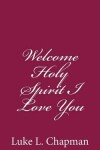 Book cover for Welcome Holy Spirit I Love You