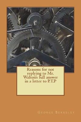 Book cover for Reasons for not replying to Mr. Walton's full answer in a letter to P.T.P