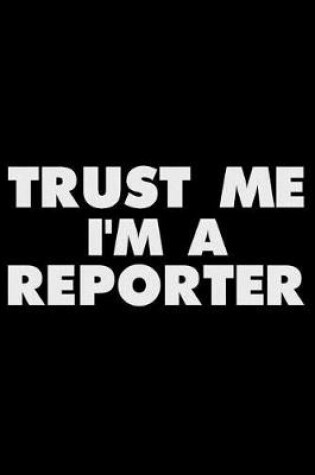 Cover of Trust Me I'm a Reporter