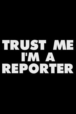 Book cover for Trust Me I'm a Reporter