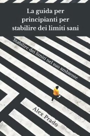 Cover of La guida per principianti per stabilire dei limiti sani