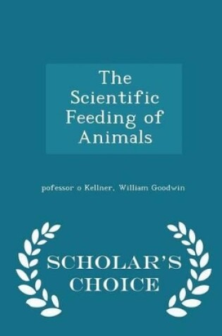 Cover of The Scientific Feeding of Animals - Scholar's Choice Edition