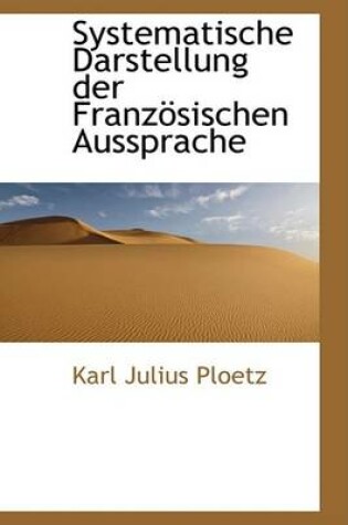 Cover of Systematische Darstellung Der Franzosischen Aussprache