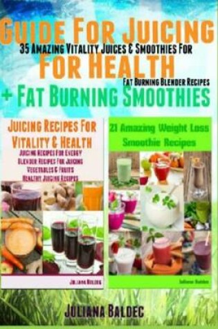 Cover of Guide for Juicing for Health + Fat Burning Smoothies