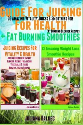 Book cover for Guide for Juicing for Health + Fat Burning Smoothies