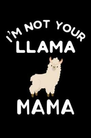 Cover of I'm Not Your Llama Mama