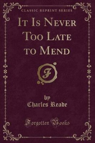 Cover of It Is Never Too Late to Mend (Classic Reprint)