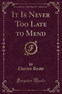 Book cover for It Is Never Too Late to Mend (Classic Reprint)