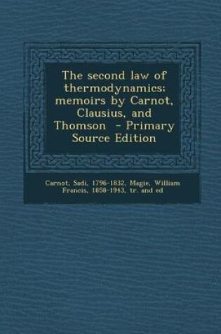 Cover of The Second Law of Thermodynamics; Memoirs by Carnot, Clausius, and Thomson - Primary Source Edition