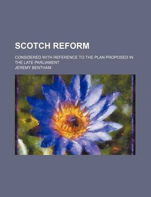 Book cover for Scotch Reform; Considered with Reference to the Plan Proposed in the Late Parliament