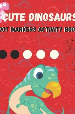 Cover of Cute Dinosaurs Dot Markers Activity Book