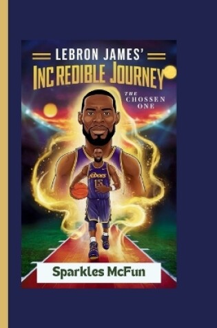 Cover of Lebron James' Incredible Journey