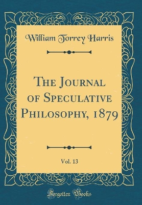 Book cover for The Journal of Speculative Philosophy, 1879, Vol. 13 (Classic Reprint)