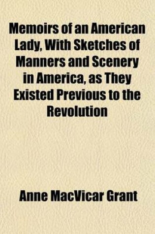 Cover of Memoirs of an American Lady, with Sketches of Manners and Scenery in America, as They Existed Previous to the Revolution