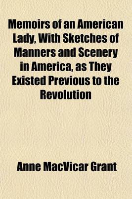 Book cover for Memoirs of an American Lady, with Sketches of Manners and Scenery in America, as They Existed Previous to the Revolution