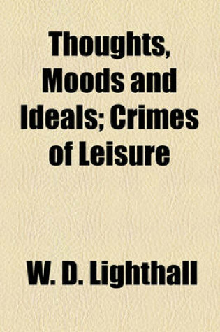 Cover of Thoughts, Moods and Ideals; Crimes of Leisure